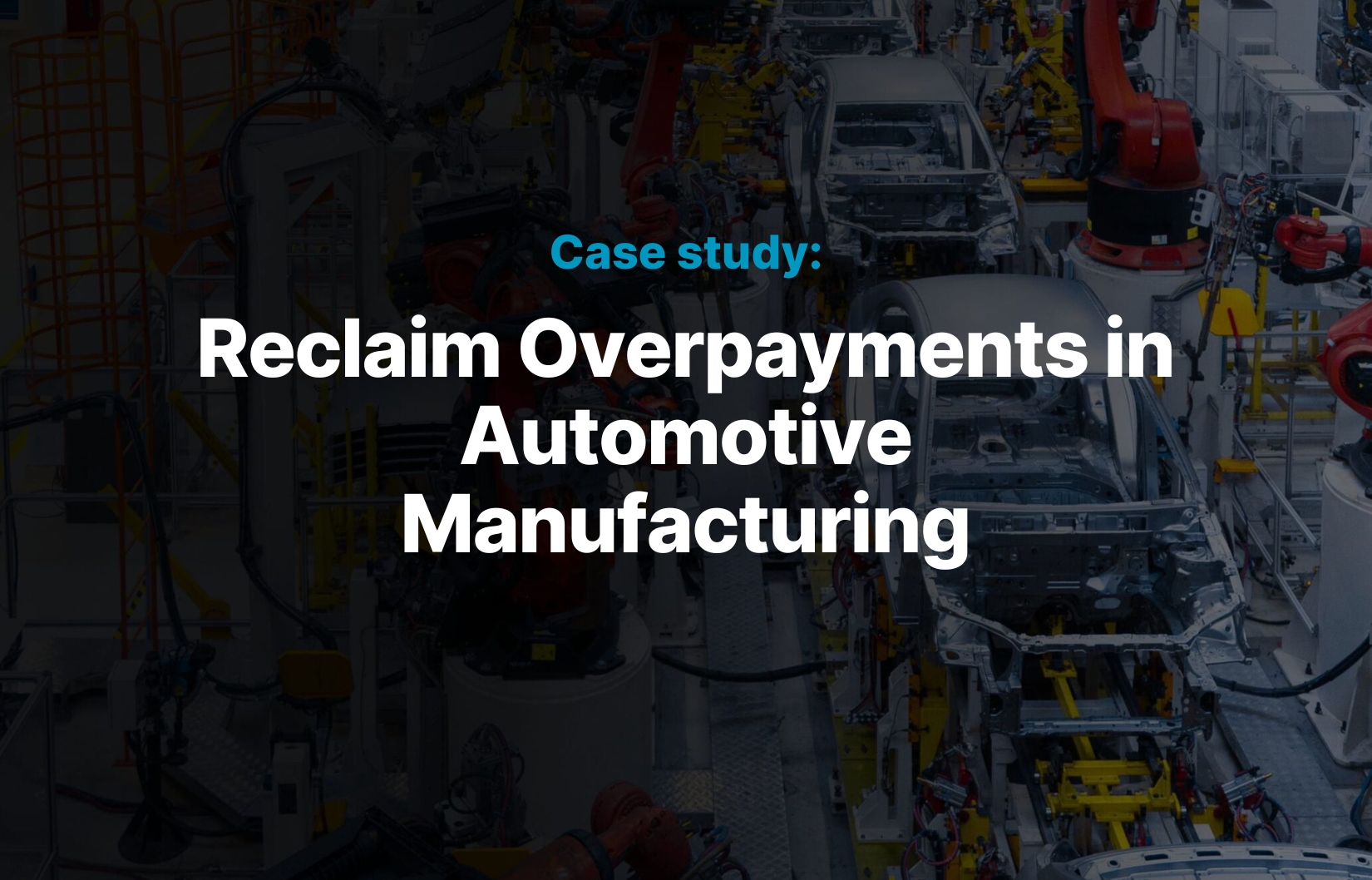Reclaim overpayments in automotive manufacturing