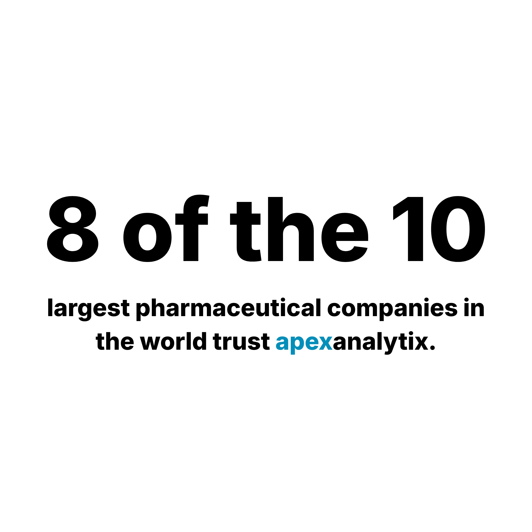 8 of the 10 largest pharmaceutical companies in the world trust apexanalytix.