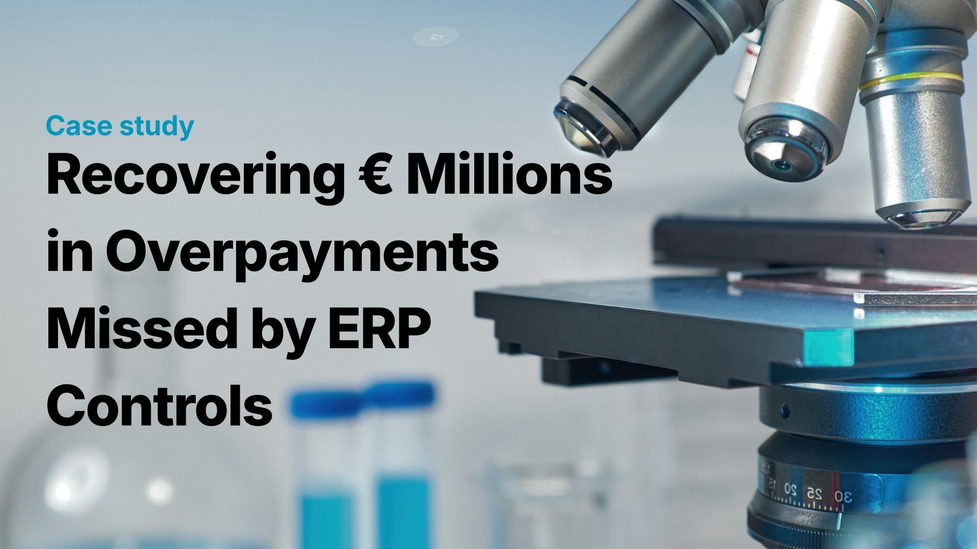 Recovering € Millions in Overpayments Missed by ERP Controls